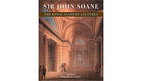 Sir John Soane - The Royal Academy Lectures
