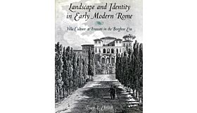 Landscape and Identity in Early Modern Rome. Villa Culture at Frascati in the Borghese Era