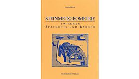 Steinmetzgeometrie. Zwischen Spätgotik und Barock