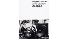 Livio e Piero Castiglioni. Il progetto della luce