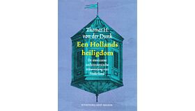 Een Hollands Heiligdom - De moeizame architectonische eenwording van de natie
