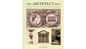 The Architect King : George III and the Culture of the Enlightenment