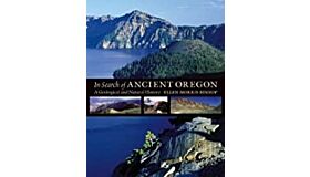 In Search of Ancient Oregon - A Geological and Natural History