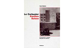 Le Corbusier - Pavillon Suisse, The Biography of a Building / Biographie d'un Bâtiment
