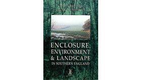 Enclosure, Environment & Landscape in Southern England