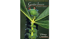 Garden Insects of North America. The Ultimate Guide to Backyard Bugs
