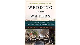 Wedding of the Waters - The Erie Canal and the Making of a Great Nation
