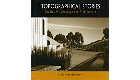 Topographical Stories : Studies in Landscape and Architecture