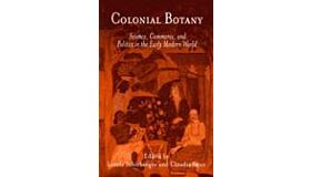Colonial Botany. Science - Commerce and Politics in the Early Modern World