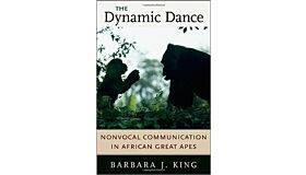 The Dynamic Dance. Nonvocal Communication in African Great Apes