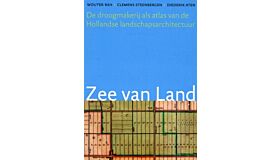 Zee van land. De droogmakerij als atlas van de Hollandse landschapsarchitectuur