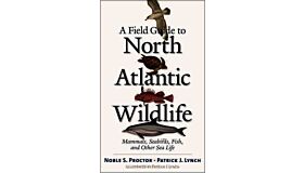 Field Guide to North Atlantic Wildlife - Marine Mammals, Seabirds, Fish and Other Sea Life