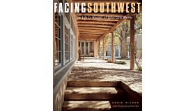 Facing Southwest - The Life & Houses of John Gaw Meem