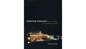 Enduring Innocence : Global Architecture and Its Political Masquerades (hardcover)