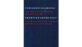 Vincenzo Scamozzi Venetian Architect Book VI : The Architectural Orders and their Application