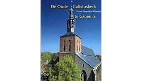 De Oude Calixtuskerk te Groenlo - Tussen Utrecht en Münster