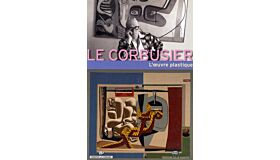Le Corbusier - L'oeuvre plastique