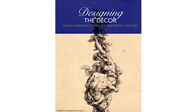 Designing the Décor : French Drawings from the Eighteenth Century