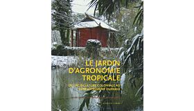 Le Jardin d'Agronomie Tropicale - De l'agriculture coloniale au développement durable