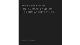 Peter Eisenman : The Formal Basis of Modern Architecture. Facsimile Edition 1963 Dissertation