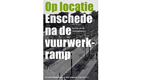 Op Locatie - Enschede na de Vuurwerkramp