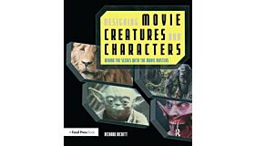 Designing Movie Creatures and Characters: Behind the Scenes with the Movie Masters