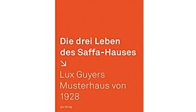 Die drei Leben des Saffa-Hauses : Lux Guyers Musterhaus von 1928