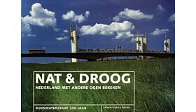 Nat & Droog : Nederland met andere ogen bekeken - Rijkswaterstaat 200 jaar