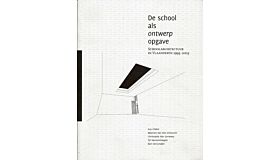 De school als ontwerpopgave - Schoolarchitectuur in Vlaanderen 1995-2005