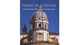 Pietro da Cortona and Roman Baroque Architecture