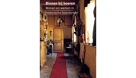 Binnen bij boeren - Wonen en werken in historische boerderijen