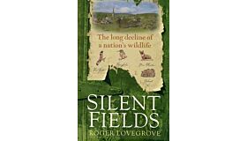 Silent Fields: The Long Decline of a Nation's Wildlife (hardcover)