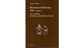 Herman Muthesius (1861-1927). Das Landhaus als kulturgeschichtlicher Entwurf