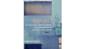 Digitalia: Architecture and the Digital, the Environmental and the Avant-Garde