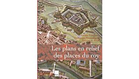 Les plans en relief des places du Roy
