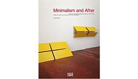 Minimalism and After - Traditions and Tendencies in European and American Minimal Art