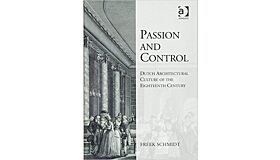 Passion and Control: Dutch Architectural Culture of the Eighteenth Century