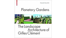Planetary Gardens - The Landscape Architecture of Gilles Clément