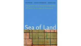 Sea of Land - The polder as an atlas of Dutch landscape architecture