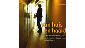 Van huis en haard, betekenis van architectuur in de zorg voor mishandelde vrouwen