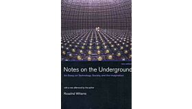 Notes on the Underground - An Essay on Technology, Society, and the Imagination