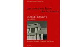 "Der unendliche Raum der Architektur" - Ulrich Stucky (1925-2003)