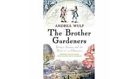 The Brother Gardeners. Botany, Empire and the Birth of an Obsession