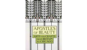Apostles of Beauty - Arts and Crafts from Britain to Chicago