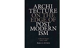 Robert A.M. Stern - Architecture on the Edge of Postmodernism : Collected Essays 1964-1988