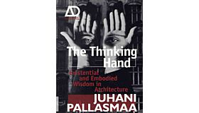 AD Primers - The Thinking Hand : Existential and Embodied Wisdom in Architecture