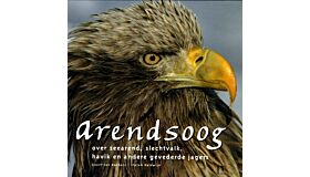 Arendsoog - Over zeearend, slechtvalk, havik en andere gevederde jagers