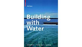 Building with Water:  Concepts - Typology -  Design