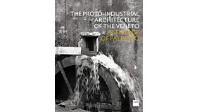 The Proto-Industrial Architecture of the Veneto in the Age of Palladio