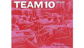 Team 10: 1953-81 In Search of a Utopia of the Present